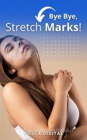 Ebook Bye Bye, Stretch Marks! di Pílula Digital edito da Babelcube Inc.