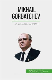 Ebook Mikhail Gorbatchev di Véronique Van Driessche edito da 50Minutes.com (PT)