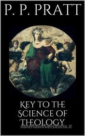 Ebook Key to the Science of Theology di Parley P. Pratt edito da Books on Demand