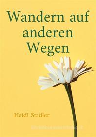 Ebook Wandern auf anderen Wegen di Heidi Stadler edito da Books on Demand
