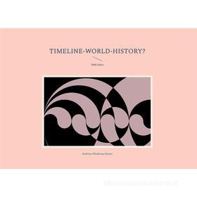 Ebook Timeline-World-History? di Andreas Niederau-Kaiser edito da Books on Demand