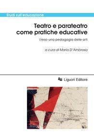 Ebook Teatro e parateatro come pratiche educative di Maria D’Ambrosio edito da Liguori Editore