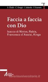 Ebook Faccia a faccia con Dio. Isacco di Ninive, Rabi'a, Kinga, Francesco d'Assisi di Sabino Chialà edito da Edizioni Messaggero Padova