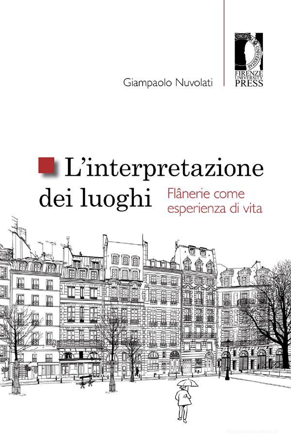 Ebook L’interpretazione dei luoghi. Flânerie come esperienza di vita di Giampaolo Nuvolati edito da Firenze University Press