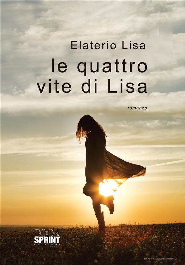 Ebook Le quattro vite di Lisa di Lisa Elaterio edito da Booksprint