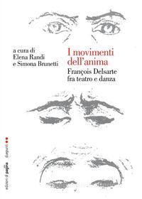 Ebook I movimenti dell'anima. François Delsarte fra teatro e danza di Randi Elena, Brunetti Simona edito da Edizioni di Pagina