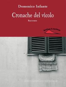 Ebook Cronache del vicolo di Infante Domenico edito da Scrittura & Scritture