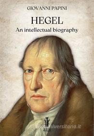 Ebook Hegel, an intellectual biography di Giovanni Papini edito da Edizioni Aurora Boreale