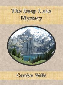Ebook The Deep Lake Mystery di Carolyn Wells edito da Publisher s11838