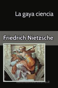Ebook La gaya ciencia di Friedrich Nietzsche edito da Friedrich Nietzsche