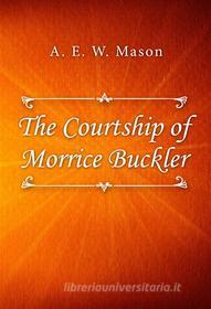 Libro Ebook The Courtship of Morrice Buckler di A. E. W. Mason di Classica Libris