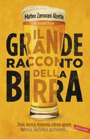 Ebook Il grande racconto della birra di Matteo Zamorani Alzetta, Giovanni Bruno edito da VALLARDI