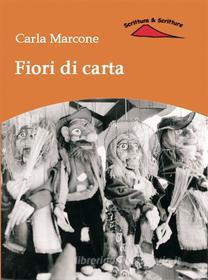 Ebook Fiori di carta di Marcone Carla edito da Scrittura & Scritture