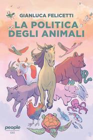 Ebook La politica degli animali di Felicetti Gianluca edito da People
