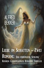 Ebook Liebe im Schatten - Zwei Romane: Das unheimliche Schloss/ Krähen: Cassiopeiapress Romantic Thriller di Alfred Bekker edito da CassiopeiaPress