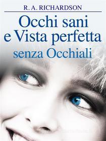 Ebook Occhi Sani e Vista Perfetta Senza Occhiali (Tradotto) di DR. R. A. Richardson edito da Stargatebook