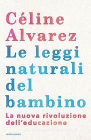 Ebook Le leggi naturali del bambino di Alvarez Céline edito da Mondadori