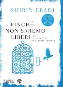 Ebook Finché non saremo liberi di Ebadi Shirin edito da Bompiani
