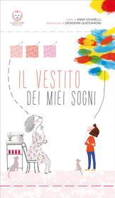 Ebook Il vestito dei miei sogni di Anna Vivarelli, Desideria Guicciardini edito da Il Leone Verde Edizioni