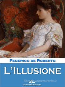 Libro Ebook L’Illusione di Federico De Roberto di Scrivere