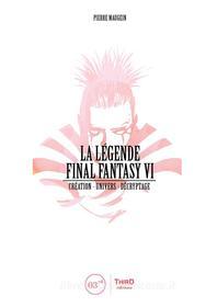 Ebook La Légende Final Fantasy VI di Pierre Maugein edito da Third Editions