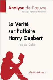 Ebook La Vérité sur l'affaire Harry Quebert (Analyse de l'oeuvre) di lePetitLittéraire.fr, Luigia Pattano, René Henri edito da lePetitLitteraire.fr