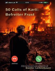 Ebook 50 Calls of Karli - Befreiter Frust di Günter Leitenbauer edito da Books on Demand