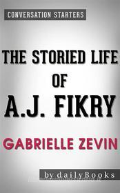 Ebook The Storied Life of A. J. Fikry: by Gabrielle Zevin | Conversation Starters di dailyBooks edito da Daily Books