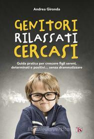 Ebook Genitori rilassati cercasi di Andrea Gironda edito da TS Edizioni