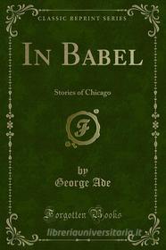 Ebook In Babel di George Ade edito da Forgotten Books