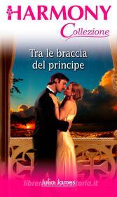 Ebook Tra le braccia del principe di Julia James edito da HarperCollins Italia