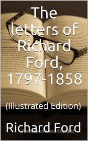 Ebook The letters of Richard Ford, 1797-1858 di Richard Ford edito da iOnlineShopping.com