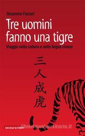 Ebook Tre uomini fanno una tigre. Viaggio nella cultura e nella lingua cinese di Fazzari Nazarena edito da Instar Libri