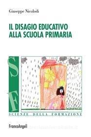 Ebook Il disagio educativo alla scuola primaria di Giuseppe Nicolodi edito da Franco Angeli Edizioni