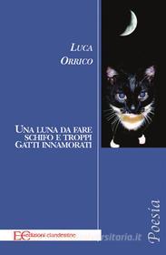 Ebook Una luna da fare schifo e troppi gatti innamorati di Luca Orrico edito da Edizioni Clandestine