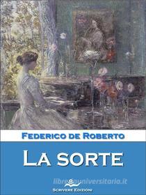 Ebook La sorte di Federico De Roberto edito da Scrivere