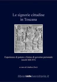Ebook Le signorie cittadine in Toscana di Autori Vari, Andrea Zorzi edito da Viella Libreria Editrice