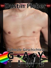 Ebook Gay Time - Schwule Geschichten di Dustin Fieber edito da Books on Demand