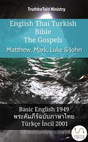 Ebook English Thai Turkish Bible - The Gospels - Matthew, Mark, Luke & John di Truthbetold Ministry edito da TruthBeTold Ministry