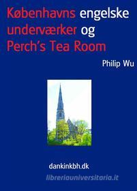 Ebook Københavns engelske underværker og Perch&apos;s Tea Room di Philip Wu edito da Books on Demand