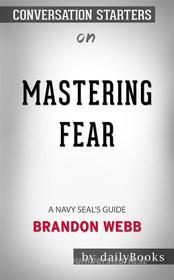 Ebook Mastering Fear: A Navy SEAL&apos;s Guide??????? by Brandon Webb ?????? | Conversation Starters di dailyBooks edito da Daily Books