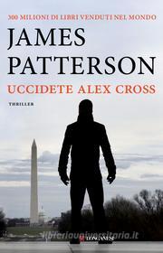 Ebook Uccidete Alex Cross di James Patterson edito da Longanesi