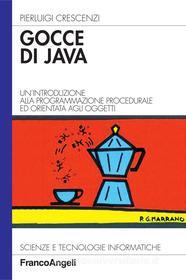 Ebook Gocce di Java. Un'introduzione alla programmazione procedurale ed orientata agli oggetti di Pierluigi Crescenzi edito da Franco Angeli Edizioni