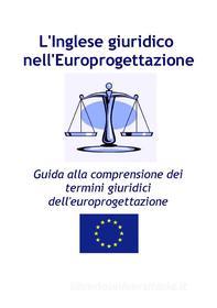 Ebook L&apos;Inglese giuridico  nell&apos;Europrogettazione di Patrizia Giampieri edito da Patrizia Giampieri