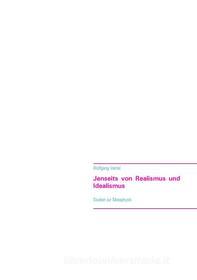 Ebook Jenseits von Realismus und Idealismus di Wolfgang Viertel edito da Books on Demand
