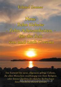Ebook Neue Zehn Gebote - Zehn Achtsamkeiten - für die Zeit von und nach Corona di Erhard Zauner edito da Books on Demand