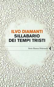 Ebook Sillabario dei tempi tristi di Ilvo Diamanti edito da Feltrinelli Editore