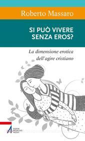 Ebook Si può vivere senza eros? di Roberto Massaro edito da Edizioni Messaggero Padova