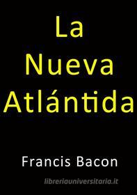 Ebook La nueva Atlantida di Francis Bacon edito da Francis Bacon