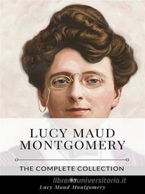 Ebook Lucy Maud Montgomery - The Complete Collection di Lucy Maud Montgomery edito da Benjamin